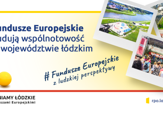 Fundusze Europejskie budują wspólnotowość w Łódzkiem