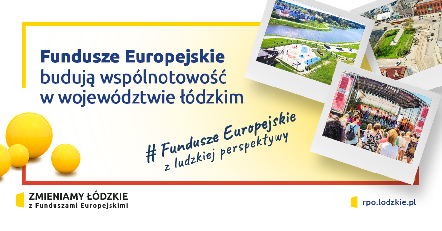 Fundusze Europejskie budują wspólnotowość w Łódzkiem